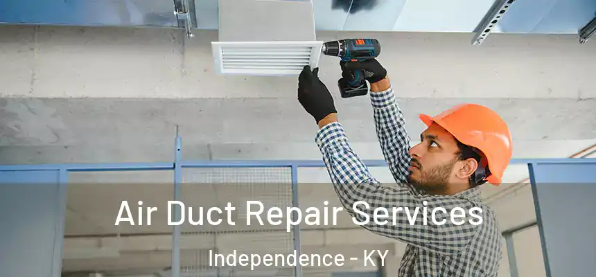  Air Duct Repair Services Independence - KY