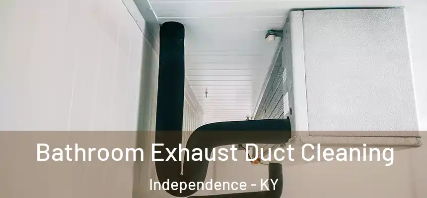  Bathroom Exhaust Duct Cleaning Independence - KY