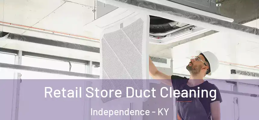 Retail Store Duct Cleaning Independence - KY