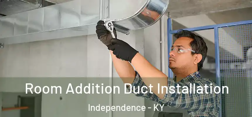  Room Addition Duct Installation Independence - KY